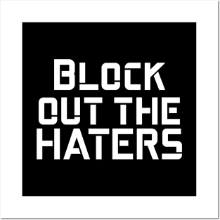 Block out the haters Posters and Art